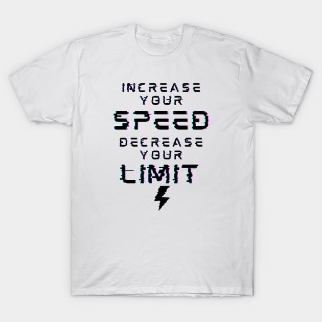 Increase Your Speed Decrease Your Limit T-Shirt by Creativity Haven